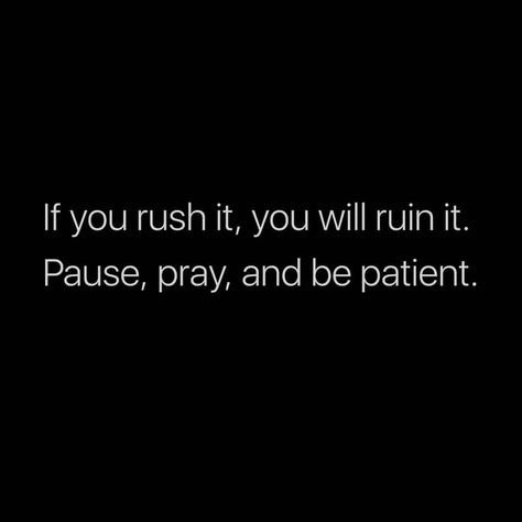 be patient Learning To Be Patient Quotes Life, How To Be Patient In A Relationship, Patient Quotes Relationships, Being Patient Quotes Relationships, Being Patient Quotes, Patients Quotes, Patient Quotes, Rush Quotes, Be Patient Quotes