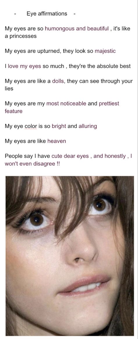 Affirmations
Eyes
Subliminals
Eye affirmatioms
Big eye
Big eyes affirmatioms
Beautiful eyes 
Seductive eyes
Alluring eyes Big Eye Affirmations, Bigger Lips Affirmations, Thick Eyebrow Affirmations, Big Lip Affirmations, Eye Color Affirmations, Affirmation For Beautiful Eyes, V Shaped Face Affirmations, Manifestation For Beautiful Face, Healthy Eyes Affirmations