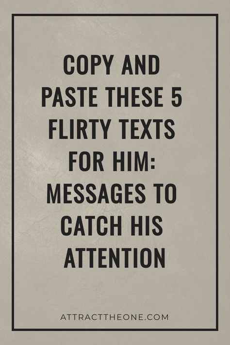 Copy and paste these 5 flirty texts for him: messages to catch his attention. Flirty Jokes For Him, Flirty Things To Say To Your Boyfriend, Flirty Quotes For Him Funny, Flirty Things To Say, Cute Flirty Texts For Him, How To Be Flirty, Flirty Texts For Him Messages, Romantic Texts For Him, Cute Morning Texts