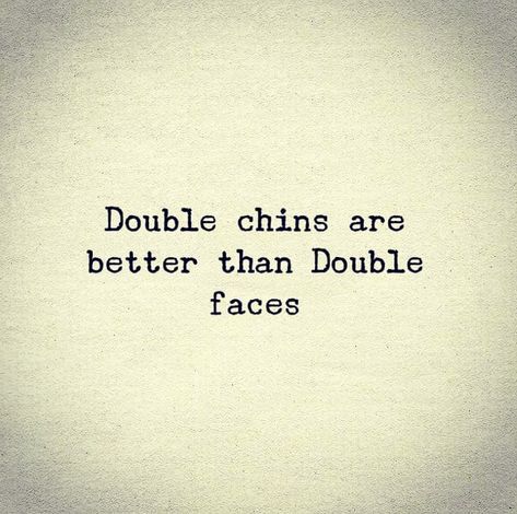 Double chins are better than double faces.. 👍 Double Face Friends Quotes, Double Faced Friends Quotes, Double Chin Quotes, Double Chin Captions, Double Face People Quotes So True, Two Faced Quotes Karma, Double Date Captions Instagram, Double Face People Quotes, Double Faced People Quotes