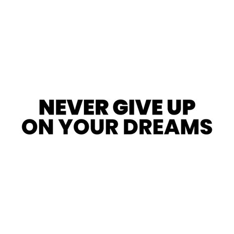 Dont Dream Its Over, Dont Just Dream Make It Happen, Never Dream For Success But Work For It, Never Give Up On Your Dreams, Dream Believe Achieve, Inspirational Quotes About Success, Tshirt Design Inspiration, Self Reminder, Tee Shirt Designs