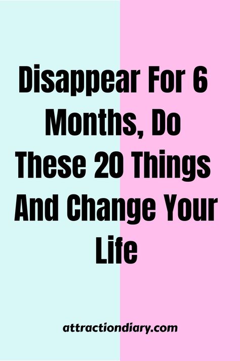 Split-colored background in pink and teal with text offering a life-changing six-month challenge, hinting at self-improvement strategies listed on attractiondiary.com. Six Months Goals, 5 30 Am, Six Month Disappear, Disappear And Reset, 6 Month Disappear Challenge, Dissapear For 6 Months Challenge, 6 Month Challenge To Better Yourself, Change Your Life In 6 Months, Give Yourself 6 Months