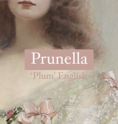 Girl name Prunella Ella Name Aesthetic, Rue Name Meaning, Rose Name Meaning, Flower Names And Meanings, Ella Name, Magic Names, Persian Names, Oc Names, Mystical Names