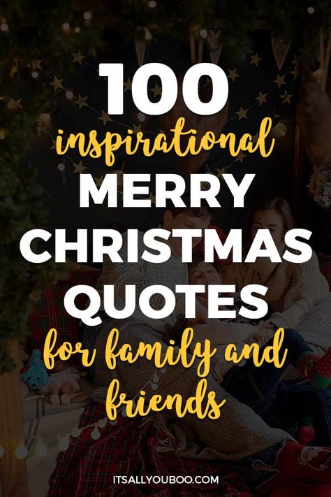 Merry Christmas! Are you wishing a friend or family member a Happy Christmas? Click here for 100 inspirational Merry Christmas quotes for family and friends. They’re beautiful and perfect for a hand-written card, text message, or Christmas gift. Make this Christmas extra special for him or her with the best holiday quotes about Santa Clause, Christmas traditions, Christmas trees, and presents. #MerryChristmas #ChristmasQuotes #ChristmasQuote #HolidaySeason #HolidayQuote #InspirationalQuote Merry Christmas Blessings Quotes Friends, Beautiful Christmas Wishes Quotes, Merry Christmas Messages Friends Quotes, Merry Christmas Blessings Quotes Sayings, Christmas Lines Quotes, Christmas Wishes For Family And Friends, Xmas Wishes For Friends, Best Christmas Quotes Inspiration, Wishing You A Merry Christmas Quotes Inspiration