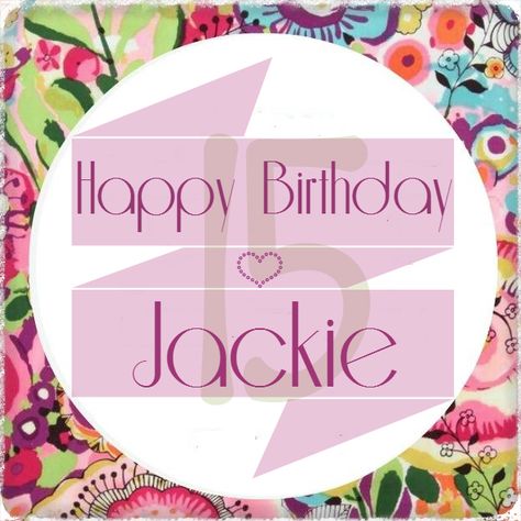 Happy Birthday, Jackie ♥ Jackie Name Design, Happy Birthday Kayla Images, Jackie Florendo Cakes, Happy Birthday Jackie, Happy Birthday My Friend, Birthday Image, Bee Quotes, Happy Anniversary Wishes, Happy Birthday My Love