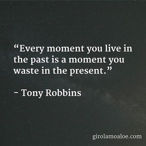 Every #moment you #live in the #past is a moment you #waste in the #present. - #TonyRobbins.  #quotes to #experience a better #life.  Don't live in the past. There is no #reason to #spend your life #focused on the past. #Think to the future. Stay focused in the #building your #future.  The one who lives in the past loses the gift to have a life to live.  That's my opinion.  I don't live in the past. What about you? One Reason To Stay Quotes, Have The Time Of Your Life, Focus On The Future Quotes, Don’t Think About The Past, Focus On Present Quote, Past Future Quotes, Don't Live In The Past Quotes, Focus On The Present Quotes, Stay In The Moment Quotes