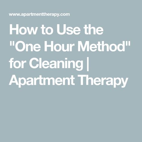 How to Use the "One Hour Method" for Cleaning | Apartment Therapy Cleaning Apartment, Chore List, Too Soon, Apartment Therapy, Deep Cleaning, How To Use, The Way, The One, Apartment