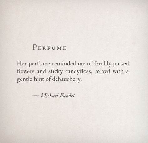 langleav:  Perfume by Michael Faudet Michael Faudet, Perfume Quotes, Poem Quotes, A Poem, Hopeless Romantic, Love Words, Poetry Quotes, Pretty Words, Pretty Quotes