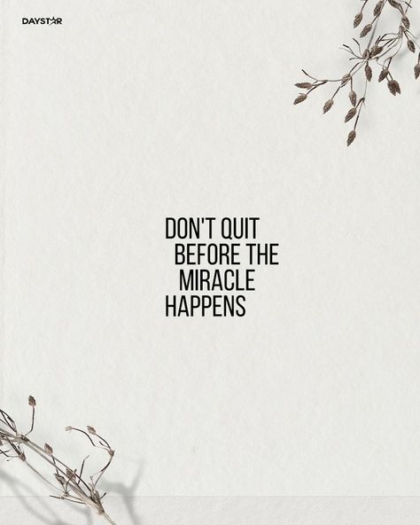 Don't quit before the miracle happens. Don't Quit Before The Miracle Happens, Miracles Do Happen Quotes, Miracles Happen Quotes, Don’t Quit Quotes, Don’t Quit, Dont Quit Quotes, Miracle Happens, Quitting Quotes, Minimal Quotes