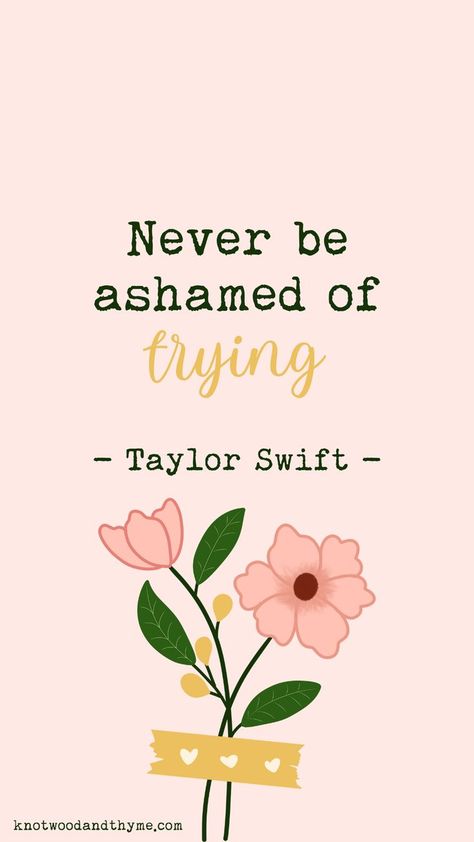 "Never be ashamed of trying." An inspirational quote from Taylor Swift's Class of 2022 NYU Commencement Speech. This wallpaper is made by www.knotwoodandthyme.com and made free to use! #taylorswift #freewallpaper #cutewallpaper #folklore #inspirationalquotes #graduationquotes #swifties #simplewallpaper #phonewallpaper #springwallpaper #summerwallpaper #drawnflowers #madewithcanva #taylor #swift #taylorswiftquotes Motivation Taylor Swift, Taylor Swift Nyu Graduation Quotes, Inspirational Quotes Positive Taylor Swift, Taylor Swift Motivational Quotes Lyrics, Quotes Taylor Swift Inspirational, Taylor Swift Postive Quotes, Taylor Swift School Quotes, Fearless Taylor Swift Quotes, Taylor Swift Quote Background