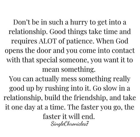 Do Not Rush Love Relationships, Take Your Time Quotes Relationships, Friendship Into Relationship Quotes, No Rush Quotes Relationships, Taking Things Slow Relationships Quote, I Need Time Quotes Relationships, Never Rush Into A Relationship, Friendship Is Better Than Relationship, Dating Slow Relationships