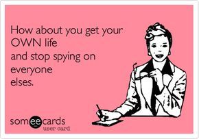 Stop Spying On Me Quotes, Spying On Me Quotes Funny, Spying On People Funny, Stop Being Obsessed With Me, People Spying On You Quotes, People Who Spy On You Quotes, Spying On People, Spying On Me Quotes, Spying On Someone