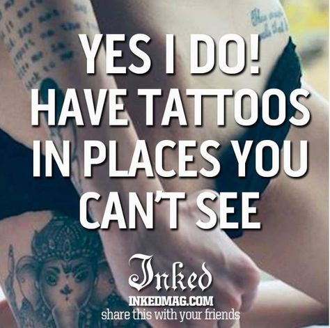 Oh yes I do Tattoos Meme, Tattoo Memes, Inked Magazine, Body Is A Temple, Funny Tattoos, Love Tattoos, Life Tattoos, Beautiful Tattoos, Quotes Funny