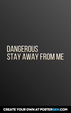 Dangerous stay away from me Stay Dangerous, Dangerous Quotes, Hindu Quotes, Diwali Decorations At Home, Create Your Own Quotes, Never Too Old, Quote Poster, Had Enough, Poster Maker