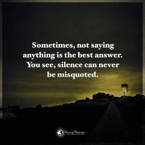 Sometimes not saying anything is the best answer. You see, Silence can never be misquoted. Silence Quotes, Daily Quotes Positive, Buddhist Quotes, Quotes About Everything, Bad Friends, Lessons Learned In Life, In My Feelings, Positive Quotes Motivation, Best Answer