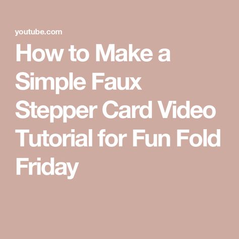 How to Make a Simple Faux Stepper Card Video Tutorial for Fun Fold Friday Stepper Cards, Step By Step Instructions, The Creator