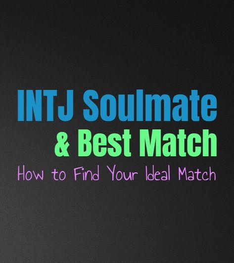 INTJ Soulmate & Best Match: How to Find Your Ideal Match - Personality Growth Best Match For Intj, Intj Men In Love, Intj Man In Love, Intj And Istj Relationship, Intj Romance, Intj Man, Intj Men, Intj Male In Love, Intj Romance Relationships