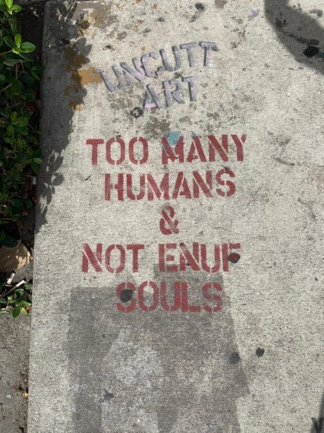 Picture of the quote "too many humans and not enuf souls" on the street in miami. Sidewalk Quotes Aesthetic, Street Quotes Wallpaper, Street Life Aesthetic, Street Quotes Aesthetic, Life Wallpaper Aesthetic, Sidewalk Quotes, Quote Deep Meaningful, Aesthetic Thoughts, Urban Quote