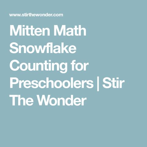 Mitten Math Snowflake Counting for Preschoolers | Stir The Wonder Preschool Winter Activities, Winter Activities Preschool, Counting Activity, Preschool Winter, Winter Preschool, Counting Activities, Number Recognition, Winter Themed, Winter Activities