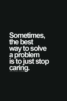 Only way to not get hurt anymore. Quotes About Moving On From Love, Stopped Caring, Quotes About Moving, Stop Caring, Just Stop, Trendy Quotes, Quotes About Moving On, Moving On, Oui Oui