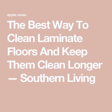 The Best Way To Clean Laminate Floors And Keep Them Clean Longer — Southern Living How To Clean Wood Laminate Floors, Best Way To Clean Laminate Floors, Best Way To Clean Floors, How To Clean Lvp Flooring, How To Clean Laminate Wood Floors, Laminate Floor Cleaning Solution, Best Laminate Floor Cleaner, Homemade Laminate Floor Cleaner, Clean Laminate Floors