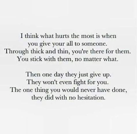 :    ( What Hurts The Most, Giving Up Quotes, Up Quotes, Breakup Quotes, A Poem, What’s Going On, The Words, True Quotes, Relationship Quotes