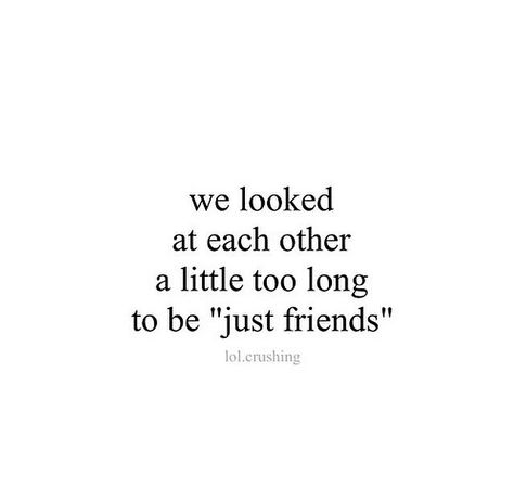 we looked at each other a little too long to be "just friends" Best Friends To Lover, Quotes About Being Just Friends, Friend Lovers Quotes, We Are More Than Friends Quotes, 7 Friends You Need In Your Life, When You Both Like Each Other Quotes, We're Just Friends Quotes, Love Quotes Friends To Lovers, Can We Be More Than Friends