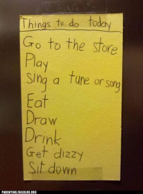 Funny To Do List, Things To Do Today, Funny Quotes For Kids, Raised Right, Parenting Fail, Mellow Yellow, Quotes For Kids, Perfect Day, Too Funny