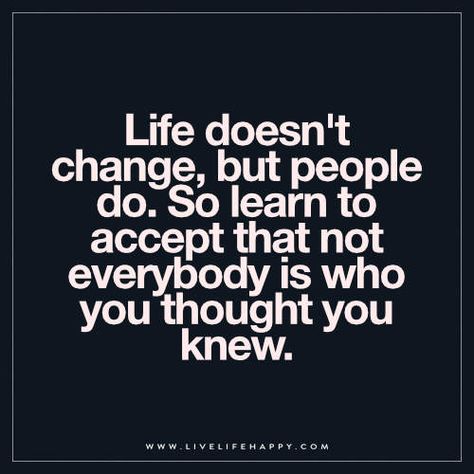 Life doesn't change, but people do. So learn to accept that not everybody is who you thought you knew. Quotes Divorce, People Change Quotes, Know Yourself Quotes, Strong Relationship Quotes, Facebook Cover Quotes, Quotes Strong, Live Life Happy, Cover Quotes, Grounding Techniques