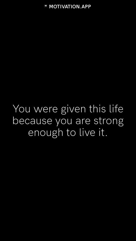 You Were Given This Life Because, Not Strong Enough Quotes, Strong Enough Quotes, 2023 Manifestation, Student Quotes, 2023 Quotes, Enough Is Enough Quotes, Quote Tattoo, Motivation App