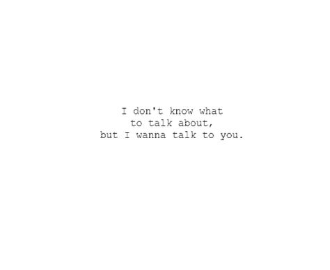 I wanna talk to you Past Quotes, Sayings And Quotes, Best Friend Love, L Love You, Lovey Dovey, Deep Quotes, Reminder Quotes, Bukowski, Quotes Quotes