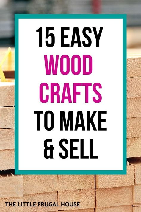 15 Easy Wood Crafts to Make and Sell - The Little Frugal House Craft Fair Ideas To Sell, Wood Crafts That Sell, Easy Crafts To Sell, Wood Projects For Kids, Wood Projects That Sell, Small Woodworking Projects, Easy Wood Projects, Easy Wood, Scrap Wood Projects