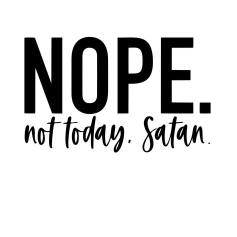 Nope Not Today, Spoiled Kids, Battle Cry, File Design, Kindness Rocks, Choose Wisely, Not Today, Let God, Silhouette Cricut