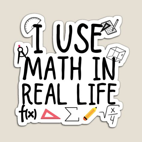 Get my art printed on awesome products. Support me at Redbubble #RBandME: https://www.redbubble.com/i/magnet/i-use-math-in-real-life-by-ronaldsonou/99182983.TBCTK?asc=u Math In Real Life, Maths Lover, Math Stickers, Motivation For Kids, Cute Friendship Quotes, Ap Calculus, Math Quotes, Funny Logo, I Love Math