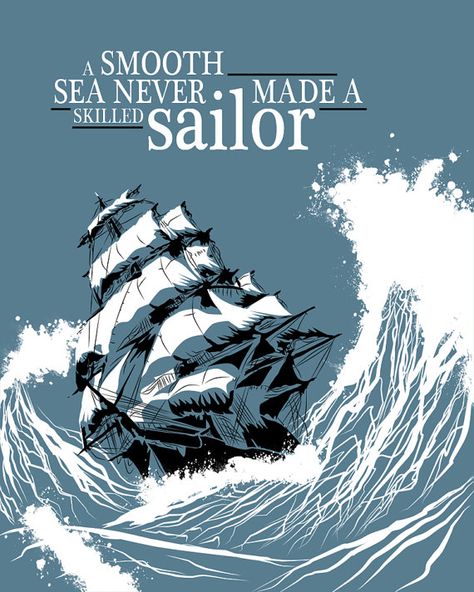 Captain Of My Ship Quotes, Calm Seas Never Made A Skilled Sailor, Smooth Sea Never Made A Skilled Sailor, A Calm Sea Never Made A Good Sailor, Sailor Quotes Sea, A Smooth Sea Never Made A Skilled Sailor, A Smooth Sea Never Made A Skilful Sailor, Sea Poster Design, Sailor Wallpaper