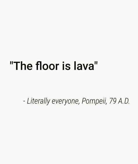 "The floor is lava" - Literally everyone, Pompeii 79 A.D. Pompeii Memes, Pompeii Aesthetic, History Exam, Floor Is Lava, The Floor Is Lava, History Jokes, Julius Caesar, Dark Memes, Life Aesthetic