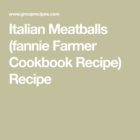 Fannie Farmer Recipes, Fannie Farmer Cookbook, Farmer Recipes, Delicious Meatballs, Perfect Meatballs, Tasty Meatballs, Italian Meatballs, Cookbook Recipes, You've Been