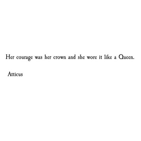 Atticus poetry. Courage. Crown. Queen Her Courage Was Her Crown Tattoo, Queen Crown Quotes, Crown Captions For Instagram, Gemini Instagram Captions, Atticus Poems Short, Courage Quotes Short, Quotes About Crowns, Atticus Quotes Short, Courage Quotes Tattoos