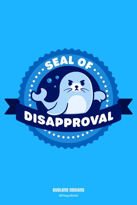 Cute seal inside a round blue insignia that features the "seal of disapproval" pun. Seal Puns, Funny Art Prints, Funny Artwork, Cute Seals, Accessories Wall, Jrr Tolkien, Work Memes, The Environment, Funny Art