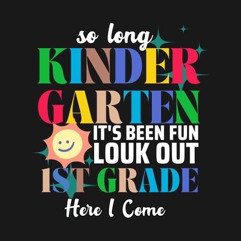 So Long Kindergarten Graduation 1st Grade Here I Come 2024 - Kindergarten Graduation - T-Shirt | TeePublic 1st Grade Here I Come, Kindergarten Graduation, Kid Tees, 1st Grade, Grade 1, This Year, Kindergarten, Boy Or Girl, Funny