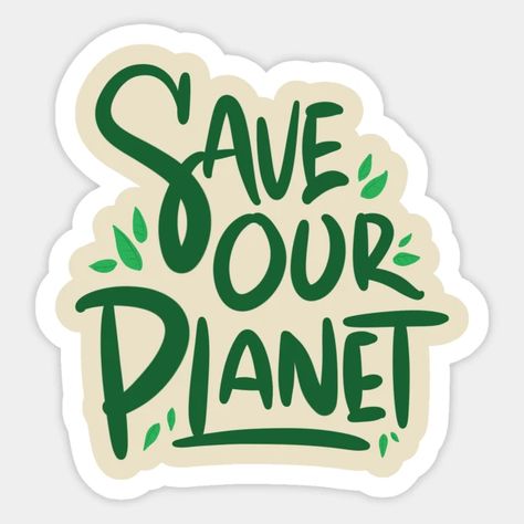 Save Our Planet - Earth Day - Earth Day - Sticker | TeePublic Save Tree Save Earth, Earth Day Slogans, Funny Tree, Tourism Logo, Earth Logo, Save Planet Earth, Recycle Logo, Earth Quotes, Science Stickers