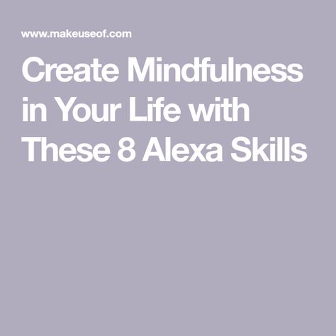 Create Mindfulness in Your Life with These 8 Alexa Skills Alexa Tricks, Amazon Alexa Skills, Alexa Skills, Morning Mantra, Power Of Now, People Struggle, Self Concept, Simple Reminders, Easy Yoga