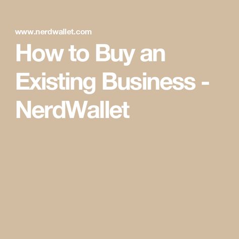 How to Buy an Existing Business - NerdWallet How To Buy An Existing Business, Buying A Business, Sba Loans, Business Valuation, Entrepreneurial Skills, Business Checklist, Small Business Plan, Get A Loan, Tax Return