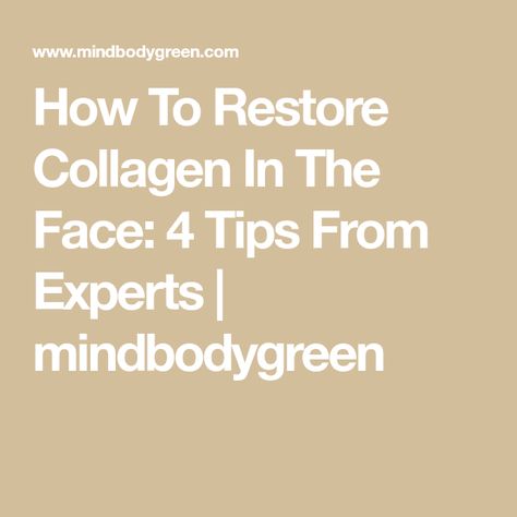 How To Restore Collagen In The Face: 4 Tips From Experts | mindbodygreen How To Build Collagen On Face, What Does Collagen Do For You, Natural Ways To Boost Collagen, How To Rebuild Collagen In The Face, Natural Sources Of Collagen, Skin Collagen, Organic Remedy, Collagen Supplements, Growth Hormone