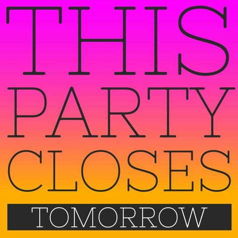 Closes tomorrow Party Closes Tomorrow, Scentsy Party Closed, Party Ends Tomorrow, Norwex Party, Traveling Vineyard, Younique Business, Tupperware Consultant, Pampered Chef Party, Thirty One Party