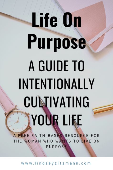 Life On Purpose: A Guide to Intentionally Cultivating Your Life | Lindsey J. Zitzmann: Christian Writer & Life Coach Live On Purpose, Intentional Living Quotes, Prayer Notebook, Writer Life, Intentional Community, Gratitude Activities, Learn To Live, Master Board, Life Binder