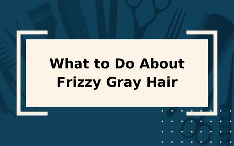 Dry Gray Hair, Stop Grey Hair, Fizzy Hair, Grey Hair Remedies, Hair Dryness, Dry Frizzy Hair, Grey Curly Hair, Hair Frizz, Itchy Scalp