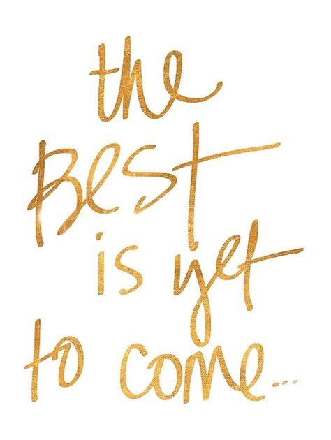 Year Quotes, Quotes About New Year, The Best Is Yet To Come, Yet To Come, Nouvel An, Great Quotes, Gold Foil, Inspirational Words, Favorite Quotes