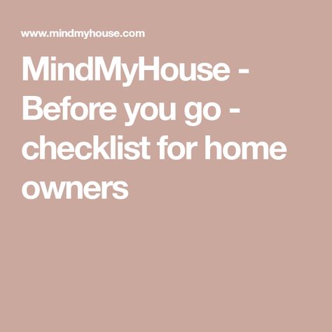 MindMyHouse - Before you go - checklist for home owners Sitting Arrangement, What House, House Sitter, Clean Linen, West Wales, House Sitting, Home Owners, Home Internet, Happy House