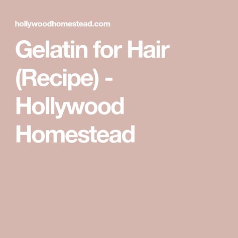 Gelatin for Hair (Recipe) - Hollywood Homestead Gelatin Hair Mask, Hair Gown, Benefits Of Gelatin, Hair Mask Recipe, For Hair Growth, Hair Food, Almost Perfect, Hair Gel, Hair Cut